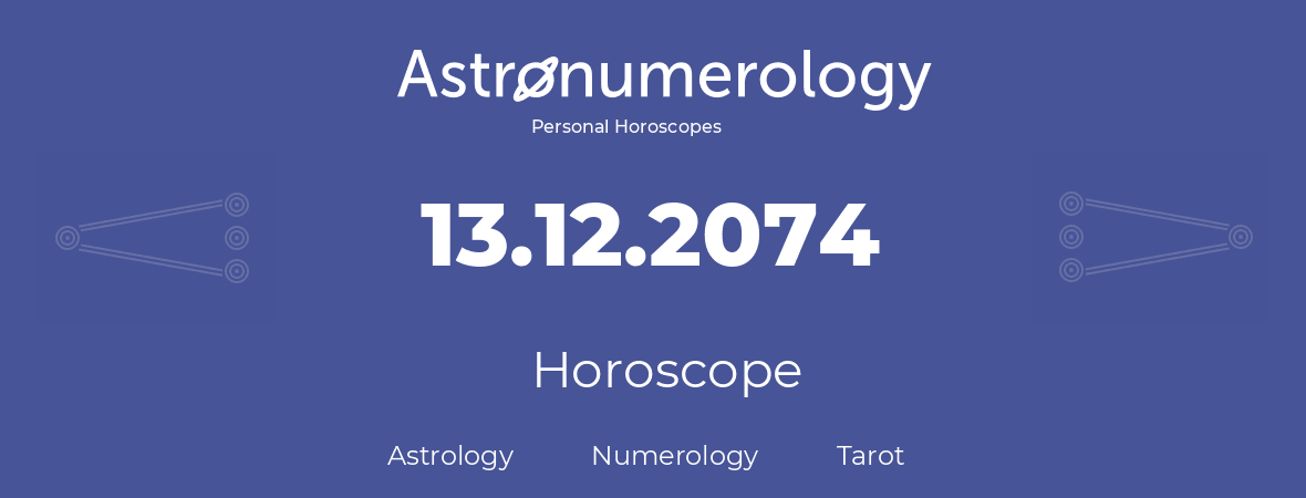 Horoscope for birthday (born day): 13.12.2074 (December 13, 2074)