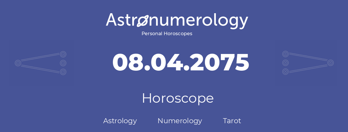 Horoscope for birthday (born day): 08.04.2075 (April 08, 2075)