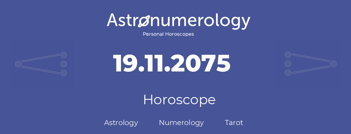 Horoscope for birthday (born day): 19.11.2075 (November 19, 2075)