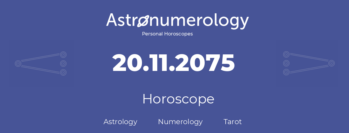 Horoscope for birthday (born day): 20.11.2075 (November 20, 2075)