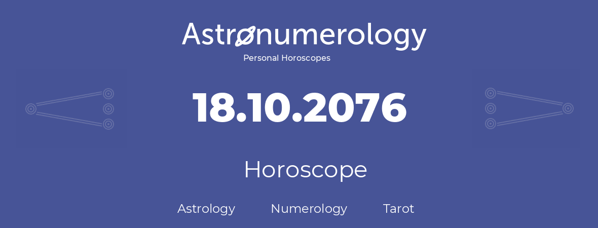 Horoscope for birthday (born day): 18.10.2076 (Oct 18, 2076)