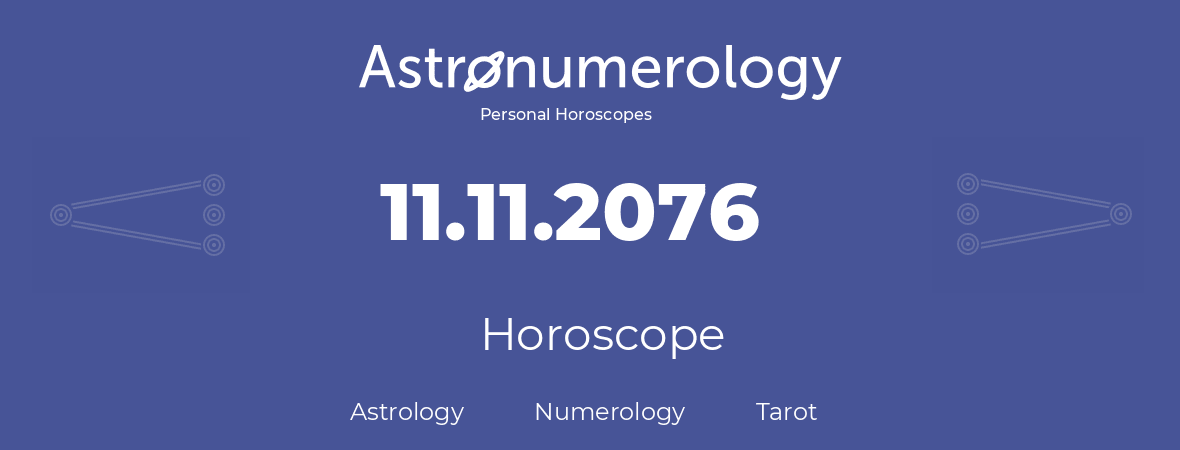 Horoscope for birthday (born day): 11.11.2076 (November 11, 2076)