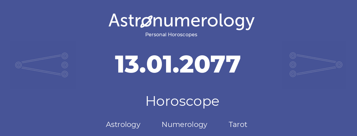 Horoscope for birthday (born day): 13.01.2077 (January 13, 2077)