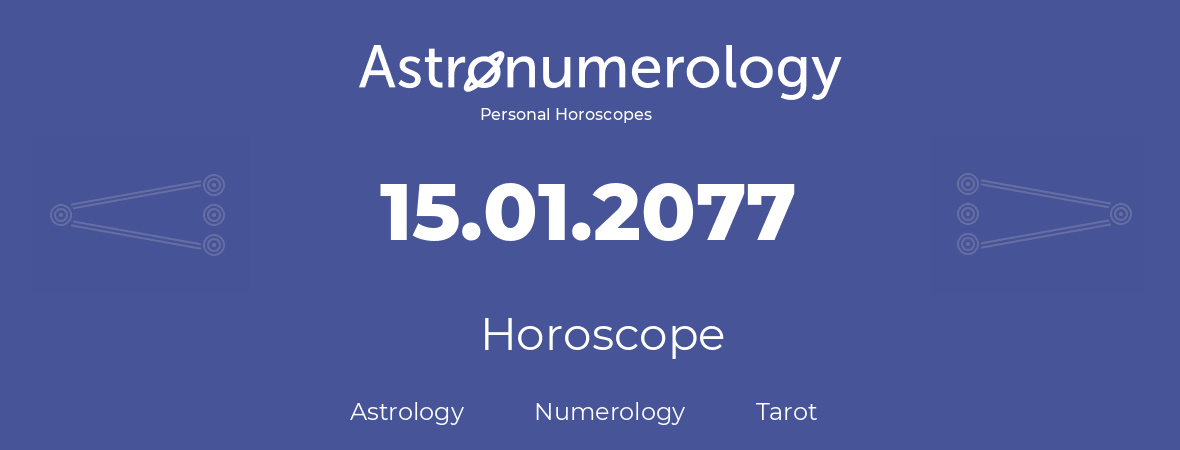 Horoscope for birthday (born day): 15.01.2077 (January 15, 2077)