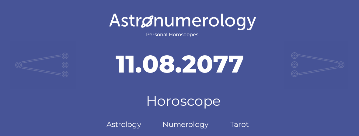 Horoscope for birthday (born day): 11.08.2077 (August 11, 2077)