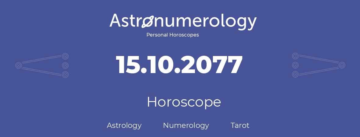 Horoscope for birthday (born day): 15.10.2077 (Oct 15, 2077)