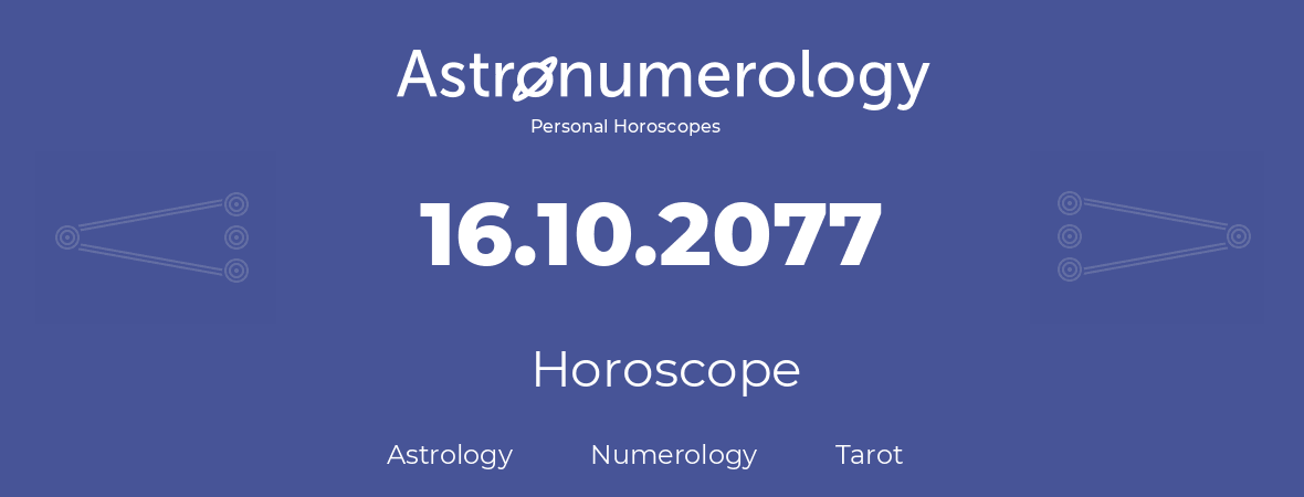 Horoscope for birthday (born day): 16.10.2077 (Oct 16, 2077)