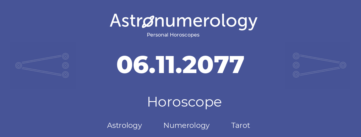 Horoscope for birthday (born day): 06.11.2077 (November 6, 2077)