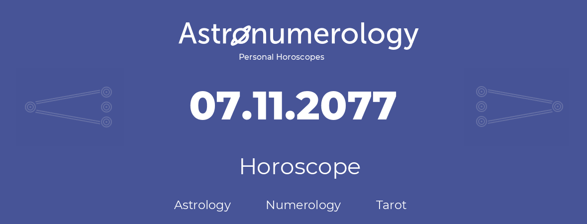 Horoscope for birthday (born day): 07.11.2077 (November 7, 2077)