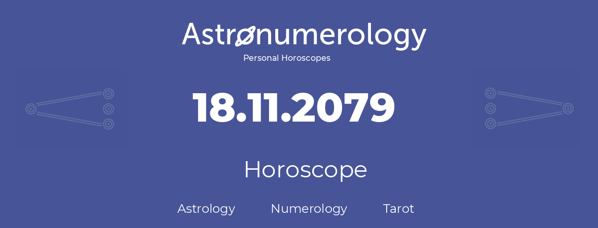 Horoscope for birthday (born day): 18.11.2079 (November 18, 2079)