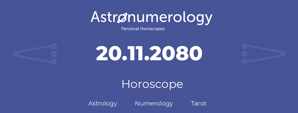 Horoscope for birthday (born day): 20.11.2080 (November 20, 2080)