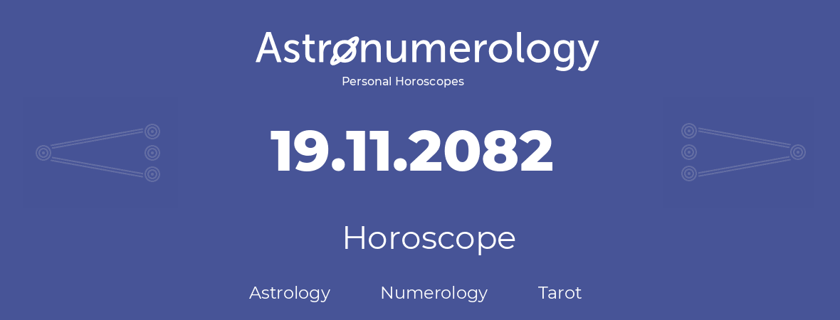 Horoscope for birthday (born day): 19.11.2082 (November 19, 2082)