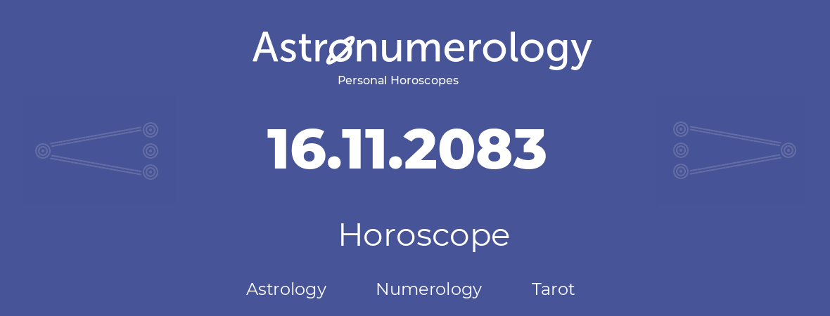 Horoscope for birthday (born day): 16.11.2083 (November 16, 2083)