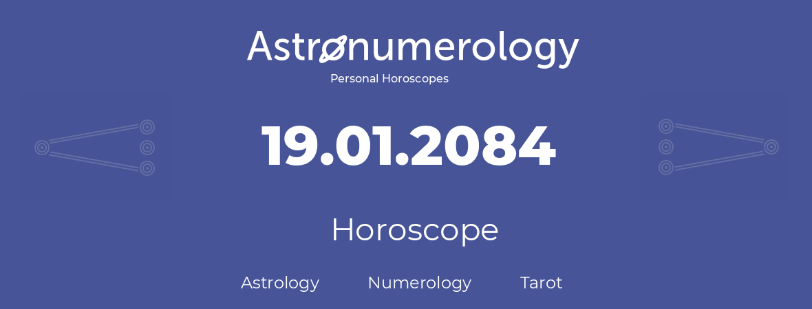 Horoscope for birthday (born day): 19.01.2084 (January 19, 2084)