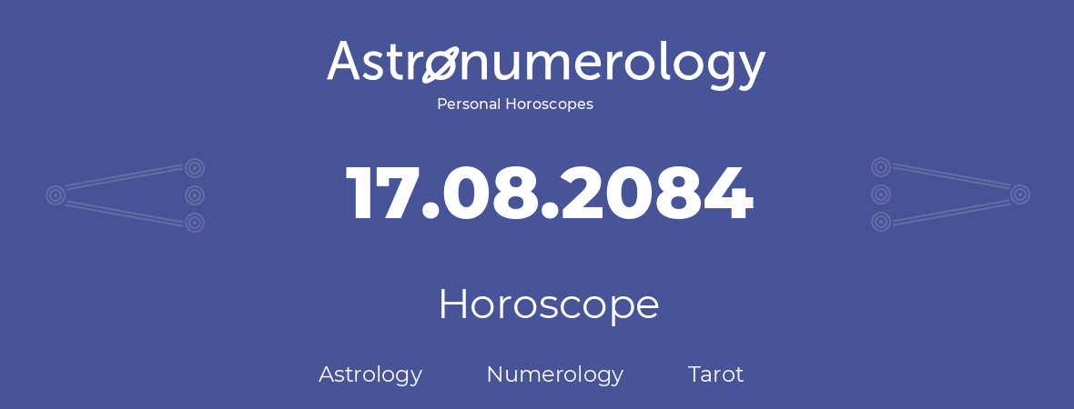 Horoscope for birthday (born day): 17.08.2084 (August 17, 2084)