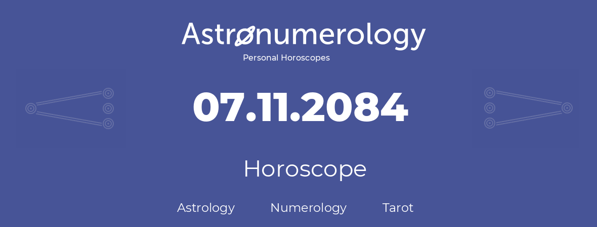 Horoscope for birthday (born day): 07.11.2084 (November 7, 2084)