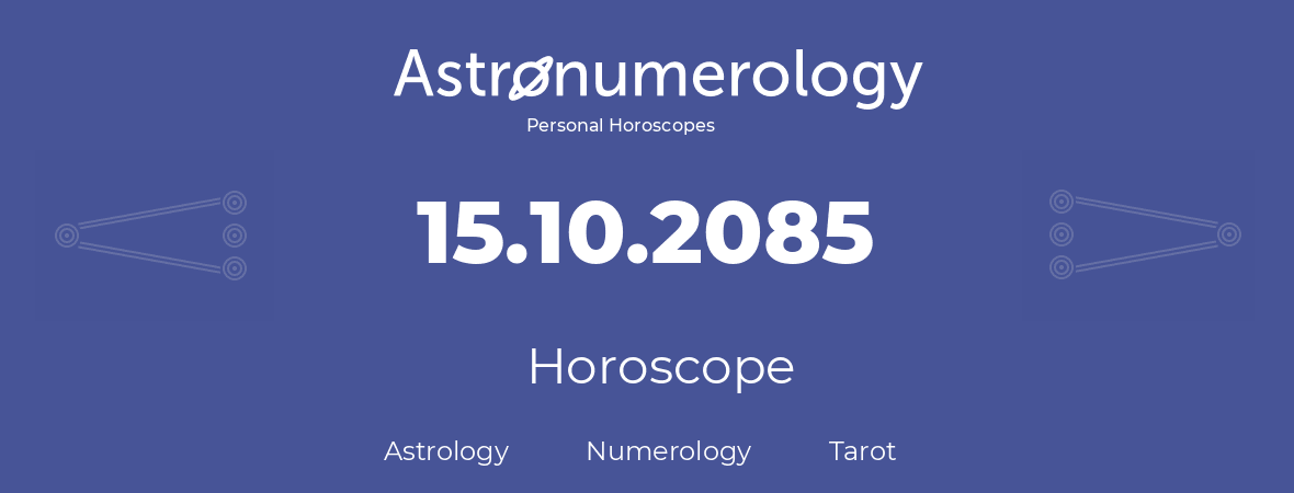 Horoscope for birthday (born day): 15.10.2085 (Oct 15, 2085)