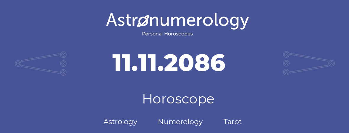 Horoscope for birthday (born day): 11.11.2086 (November 11, 2086)