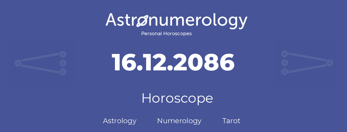 Horoscope for birthday (born day): 16.12.2086 (December 16, 2086)