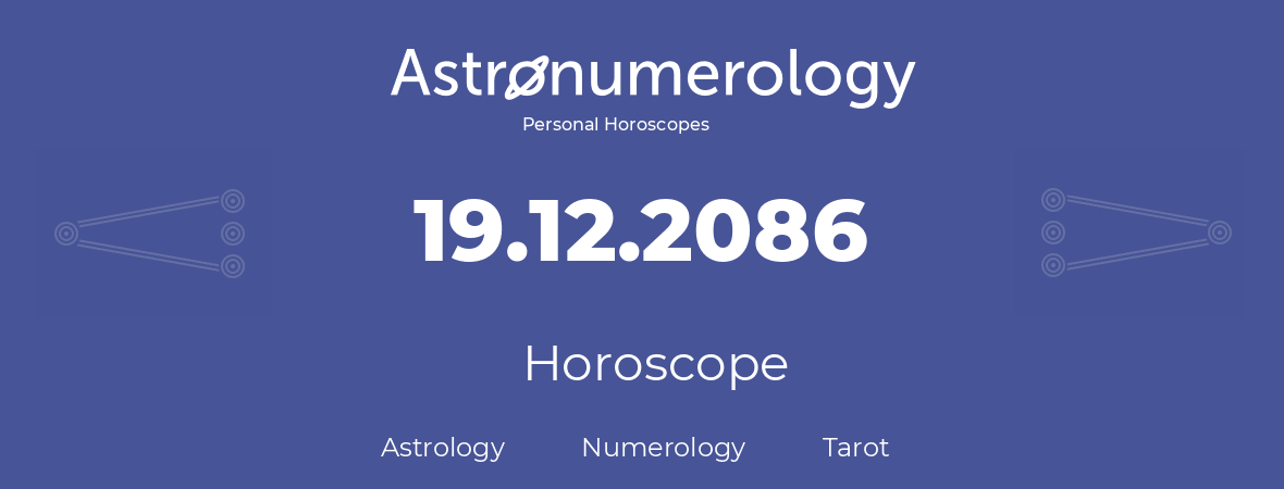 Horoscope for birthday (born day): 19.12.2086 (December 19, 2086)