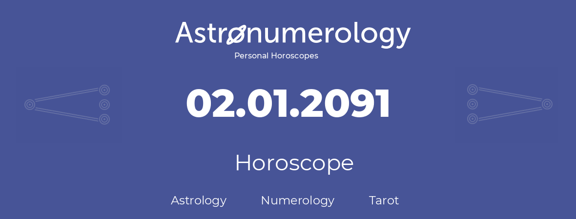 Horoscope for birthday (born day): 02.01.2091 (January 02, 2091)