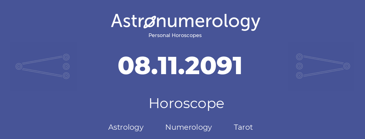 Horoscope for birthday (born day): 08.11.2091 (November 08, 2091)