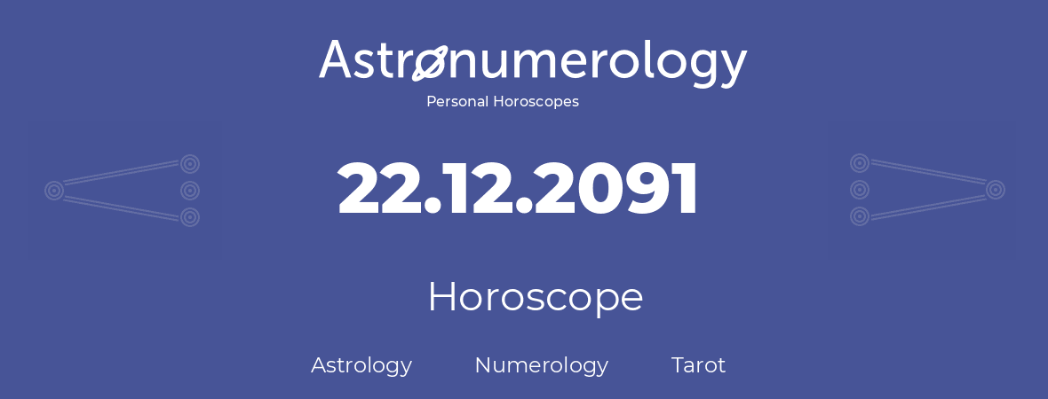 Horoscope for birthday (born day): 22.12.2091 (December 22, 2091)