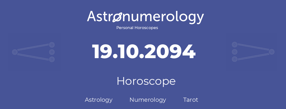 Horoscope for birthday (born day): 19.10.2094 (Oct 19, 2094)