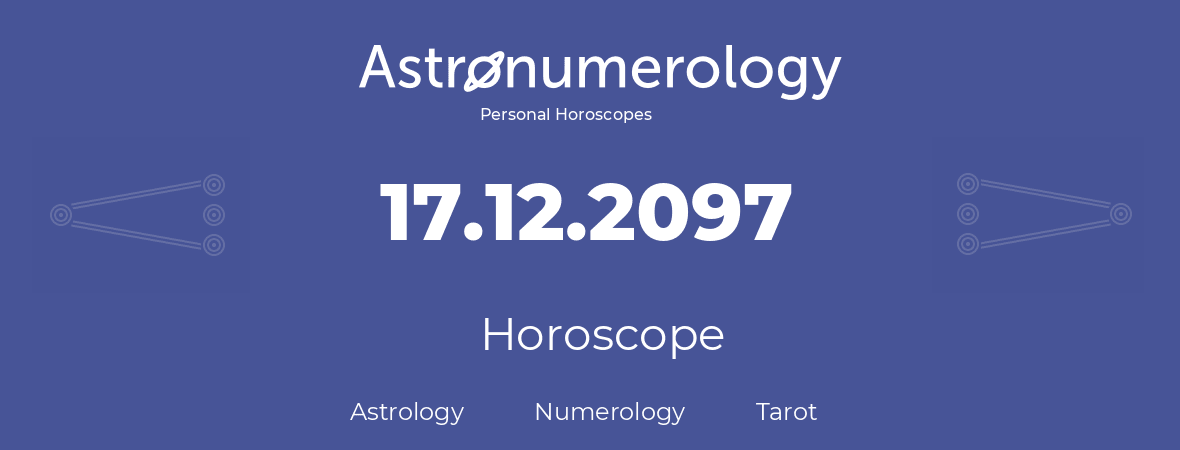 Horoscope for birthday (born day): 17.12.2097 (December 17, 2097)