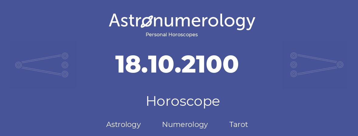 Horoscope for birthday (born day): 18.10.2100 (Oct 18, 2100)