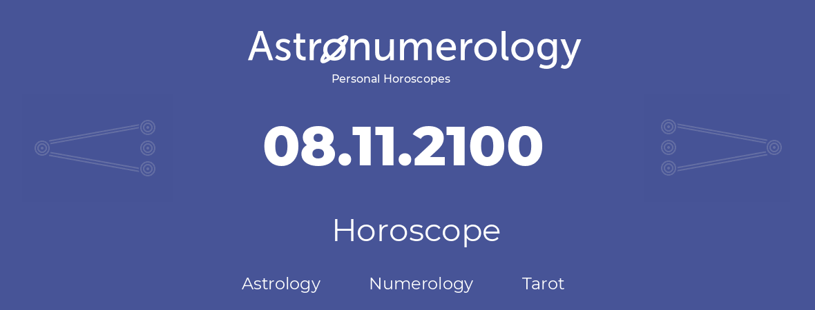 Horoscope for birthday (born day): 08.11.2100 (November 8, 2100)