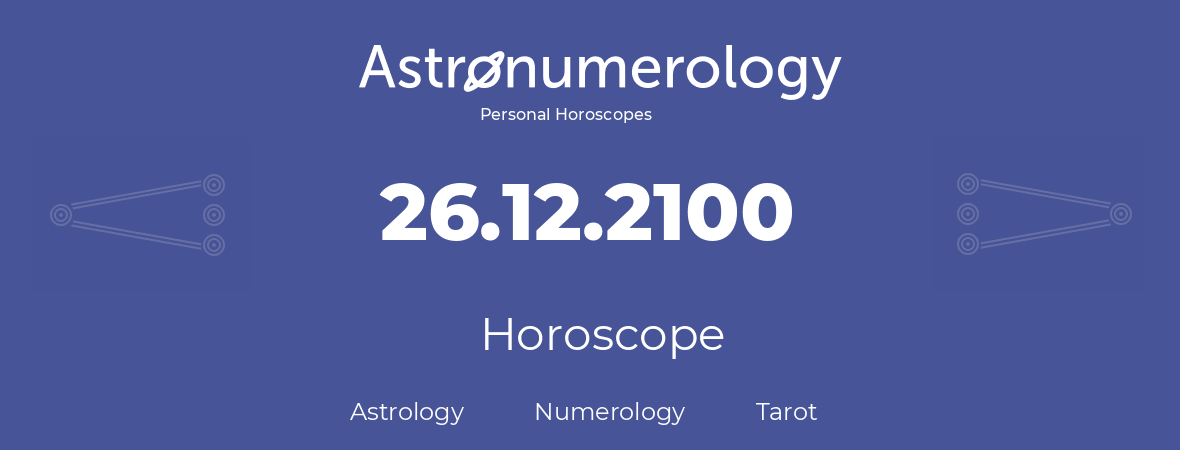 Horoscope for birthday (born day): 26.12.2100 (December 26, 2100)