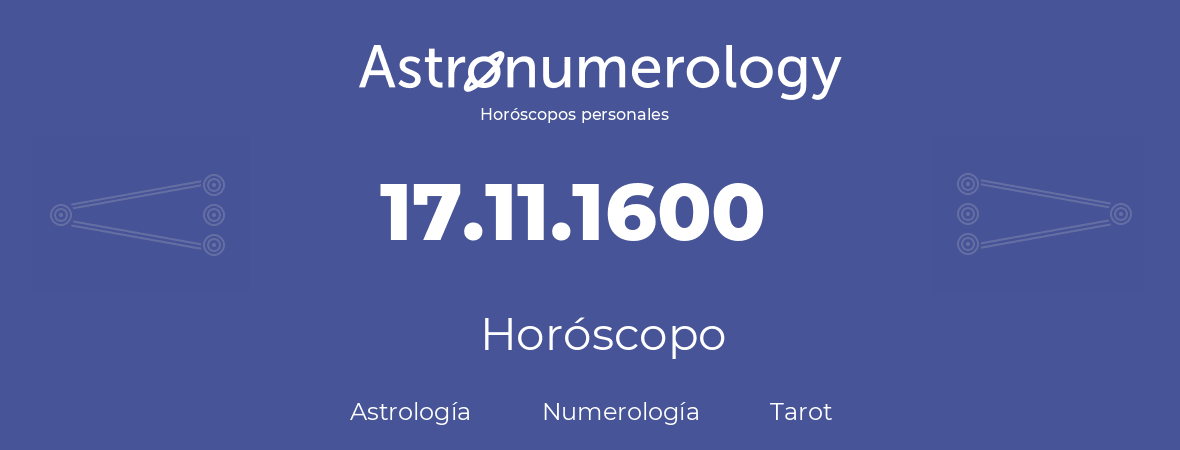 Fecha de nacimiento 17.11.1600 (17 de Noviembre de 1600). Horóscopo.