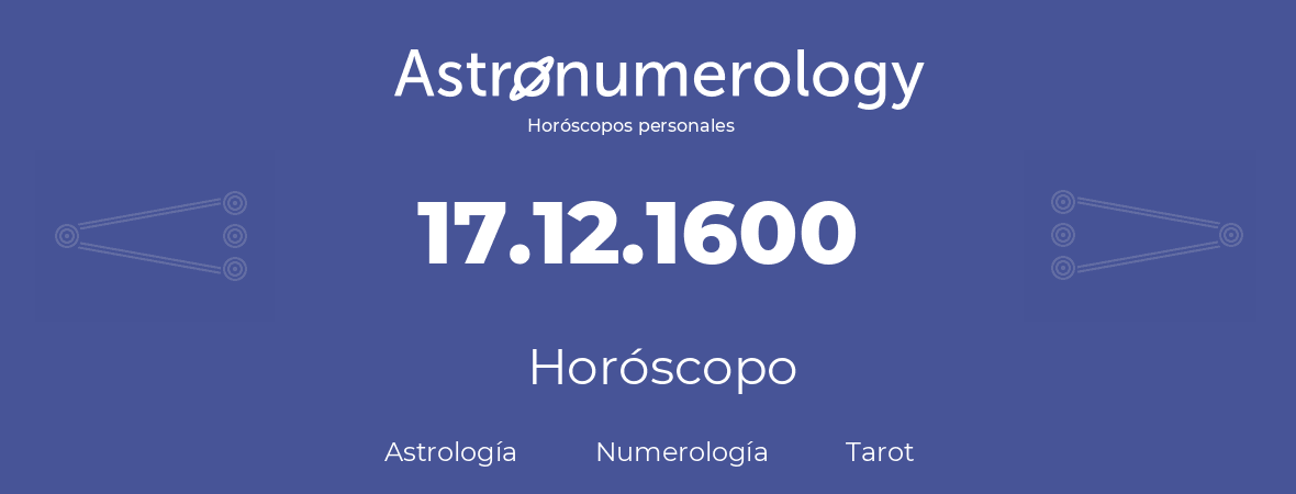 Fecha de nacimiento 17.12.1600 (17 de Diciembre de 1600). Horóscopo.