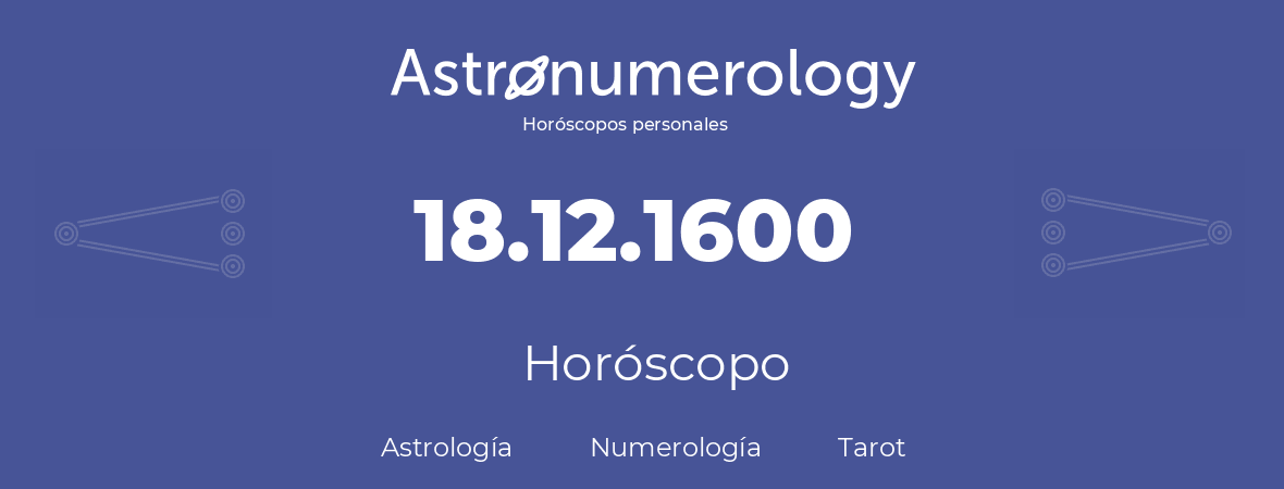 Fecha de nacimiento 18.12.1600 (18 de Diciembre de 1600). Horóscopo.