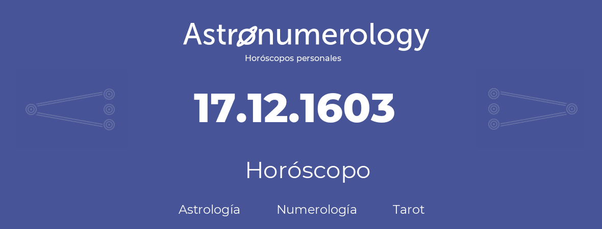 Fecha de nacimiento 17.12.1603 (17 de Diciembre de 1603). Horóscopo.