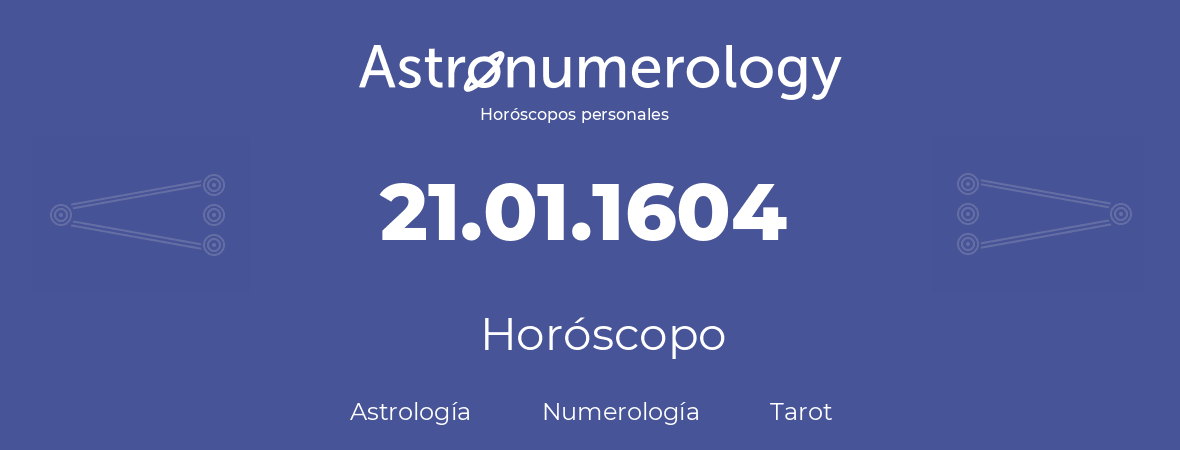 Fecha de nacimiento 21.01.1604 (21 de Enero de 1604). Horóscopo.