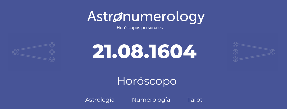 Fecha de nacimiento 21.08.1604 (21 de Agosto de 1604). Horóscopo.