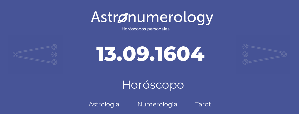 Fecha de nacimiento 13.09.1604 (13 de Septiembre de 1604). Horóscopo.