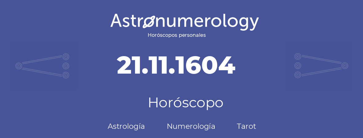 Fecha de nacimiento 21.11.1604 (21 de Noviembre de 1604). Horóscopo.