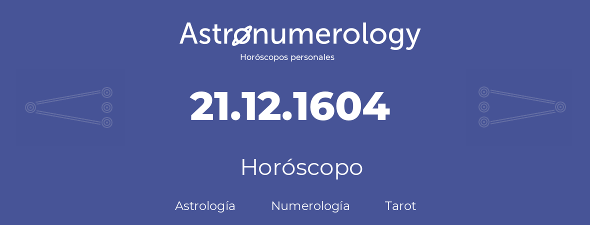 Fecha de nacimiento 21.12.1604 (21 de Diciembre de 1604). Horóscopo.