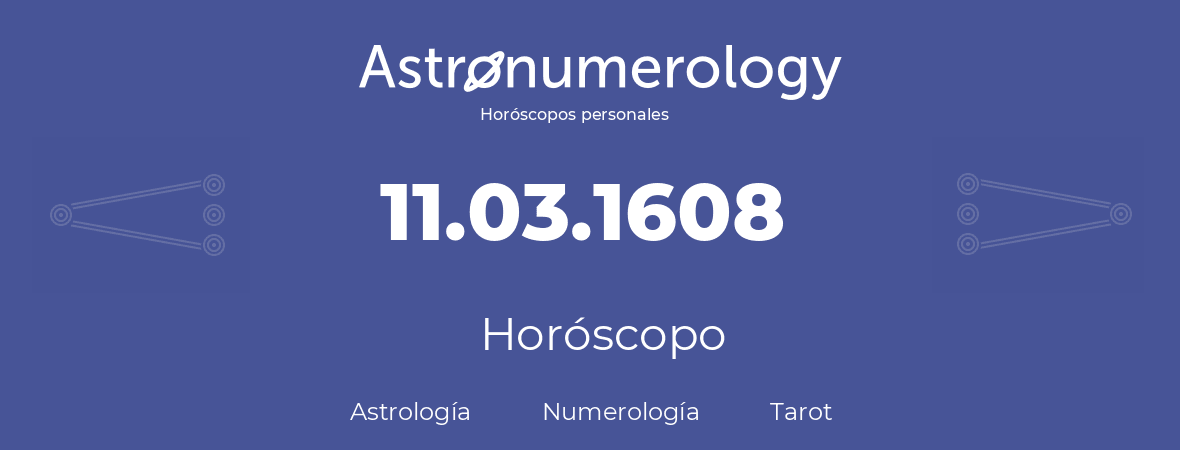 Fecha de nacimiento 11.03.1608 (11 de Marzo de 1608). Horóscopo.