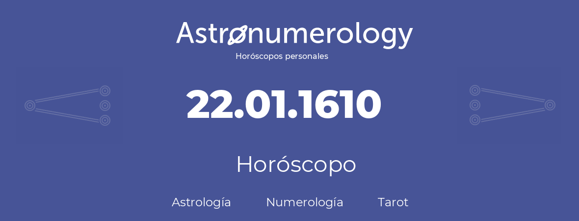 Fecha de nacimiento 22.01.1610 (22 de Enero de 1610). Horóscopo.