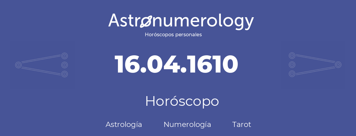 Fecha de nacimiento 16.04.1610 (16 de Abril de 1610). Horóscopo.