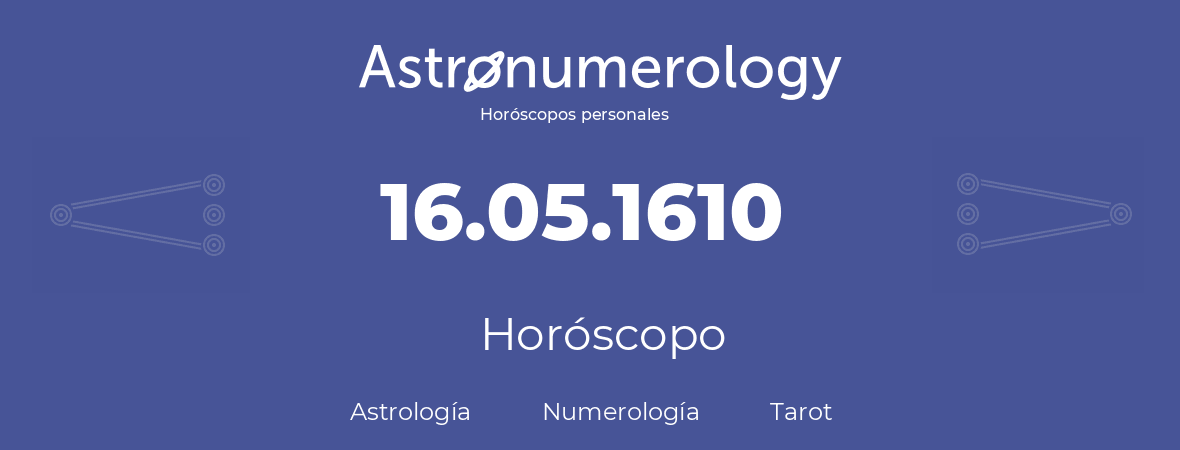 Fecha de nacimiento 16.05.1610 (16 de Mayo de 1610). Horóscopo.