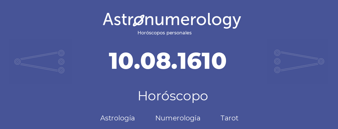 Fecha de nacimiento 10.08.1610 (10 de Agosto de 1610). Horóscopo.