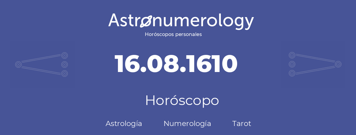 Fecha de nacimiento 16.08.1610 (16 de Agosto de 1610). Horóscopo.