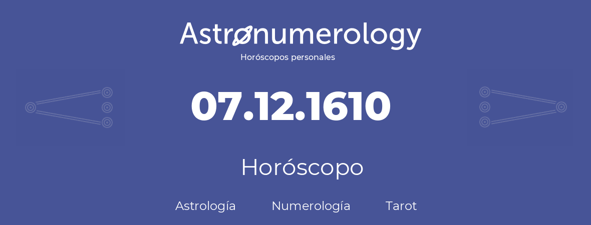 Fecha de nacimiento 07.12.1610 (7 de Diciembre de 1610). Horóscopo.