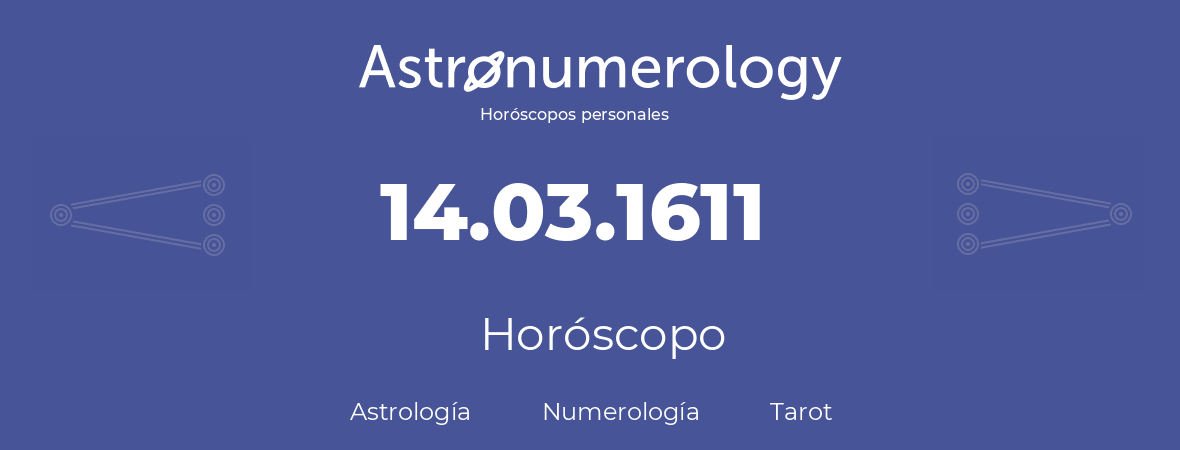 Fecha de nacimiento 14.03.1611 (14 de Marzo de 1611). Horóscopo.