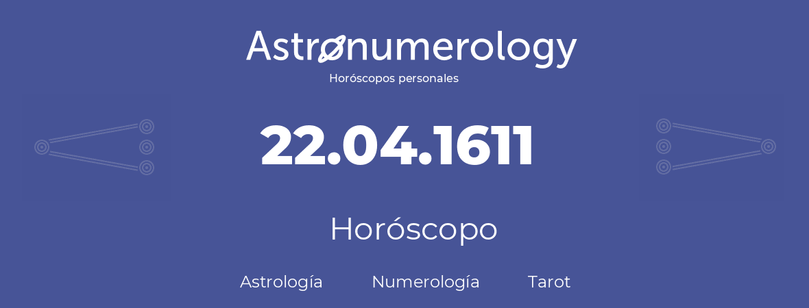 Fecha de nacimiento 22.04.1611 (22 de Abril de 1611). Horóscopo.